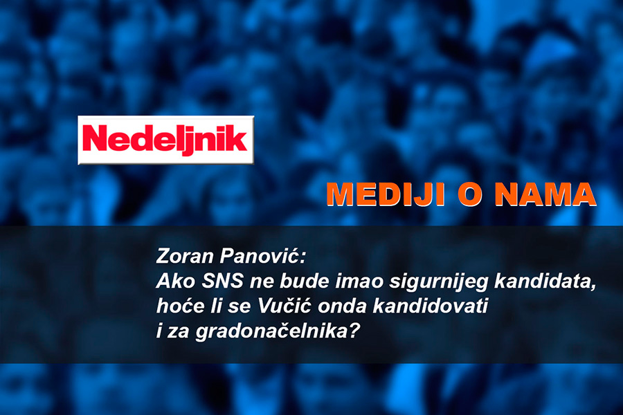 Zoran Panović: Ako SNS ne bude imao sigurnijeg kandidata, hoće li se Vučić onda kandidovati i za gradonačelnika?